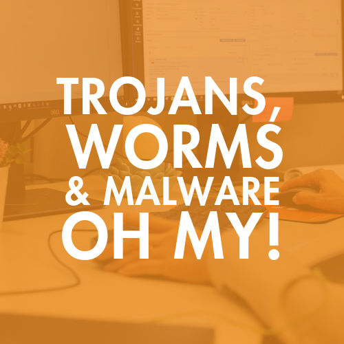 Trojans worms and malware oh my