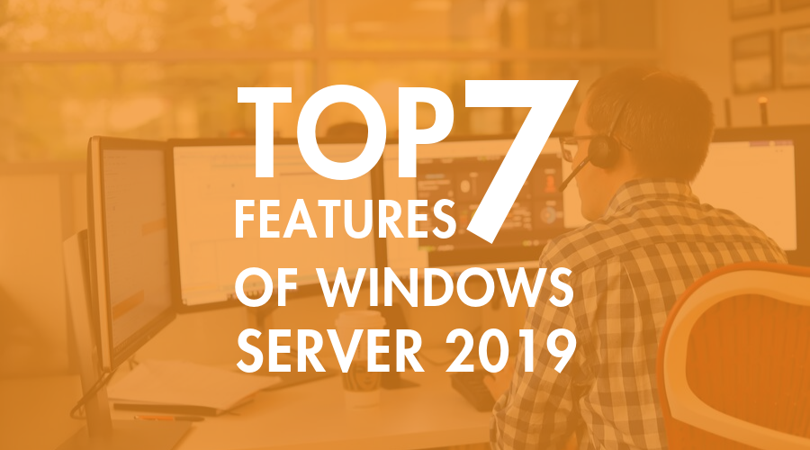ned Atomisk fornuft Top 7 Features of Windows Server 2019 | Worksighted Blog